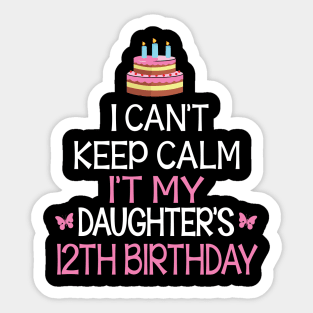 Happy To Me Father Mother Daddy Mommy Mama I Can't Keep Calm It's My Daughter's 12th Birthday Sticker